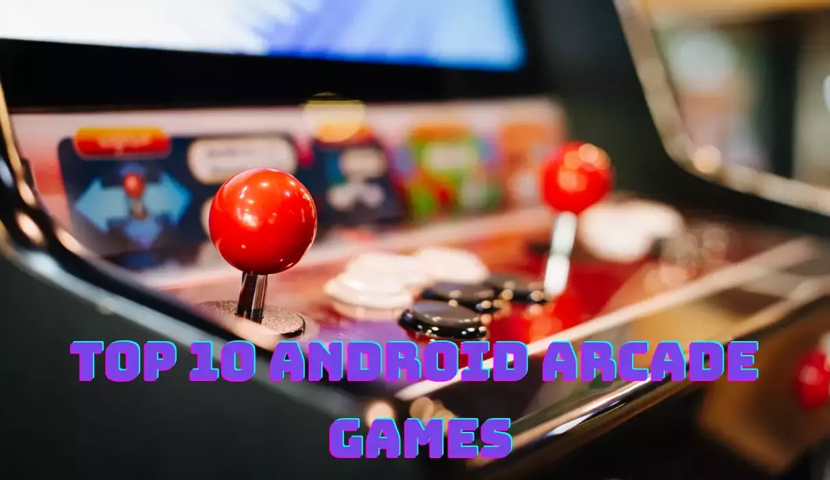 Top 10 Android Arcade Games to Keep You Entertained